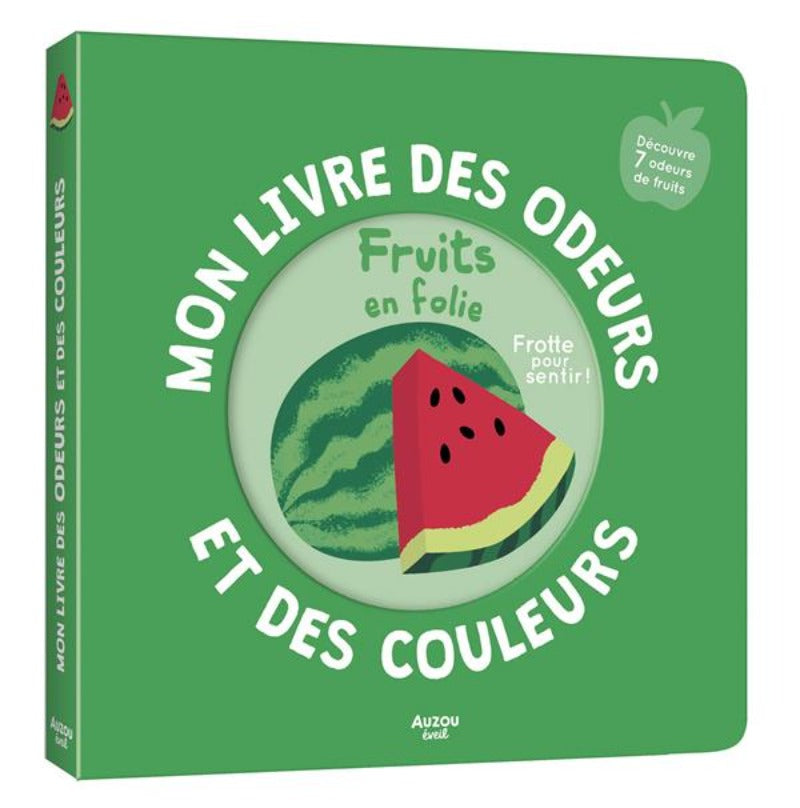 Mon livre des odeurs et des couleurs : Les Fruits en Folie