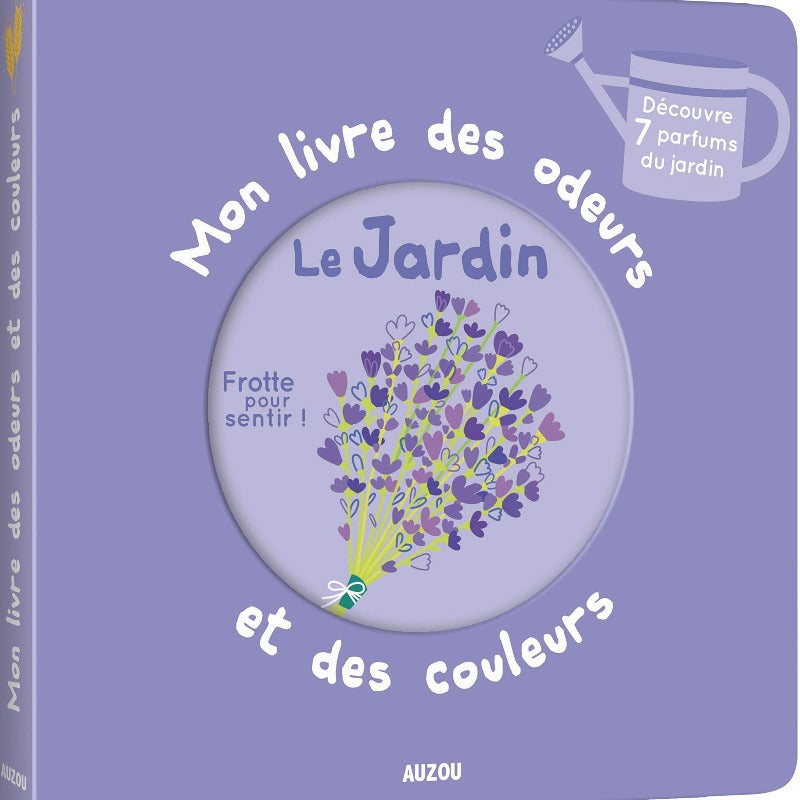 Mon livre des odeurs et des couleurs : Le Jardin